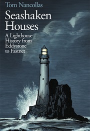 Seashaken Houses: A Lighthouse History From Eddystone to Fasnet (Tom Nancollas)