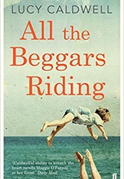 All the Beggars Riding (Lucy Caldwell)