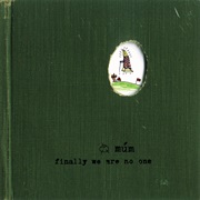 Mum – Finally We Are No One