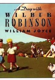 A Day With Wilbur Robinson (William Joyce)