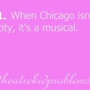 When Someone Says Chicago You Think of the Musical First