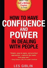 How to Have Confidence and Power in Dealing With People (Les Giblin)