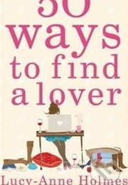 50 Ways to Find a Lover (Lucy-Anne Holmes)