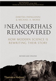 The Neanderthals Rediscovered: How Modern Science Is Rewriting Their Story (Dimitra Papagianni, Michael A. Morse)