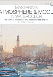 Mastering Atmosphere & Mood in Watercolor (Joseph Zbukvic)