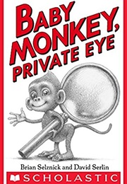 Baby Monkey, Private Eye (Brian Selznik and David Serlin)