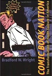 Comic Book Nation: Transforming American Culture (Bradford W. Wright)