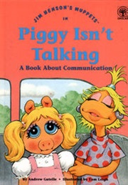Jim Henson's Muppets in Piggy Isn't Talking (Jim Henson Books, Andrew Gutelle, Tom Leigh)