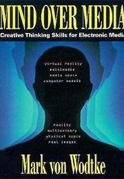 Mind Over Media: Creative Thinking Skills for Electronic Media (Mark Von Wodtke)