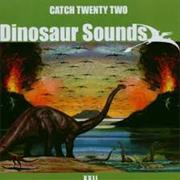 Catch-22 - Dinosaur Sounds