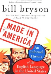 Made in America: An Informal History of the English Language in the United States (Bill Bryson)