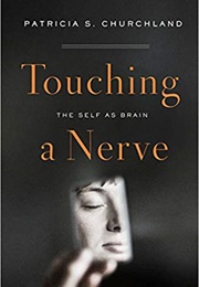 Touching a Nerve: The Self as Brain (Patricia Churchland)