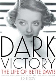 Dark Victory: The Life of Bette Davis (Ed Sikov)