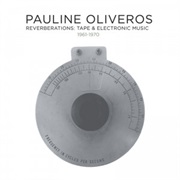 Pauline Oliveros - Reverberations: Tape & Electronic Music 1961-1970