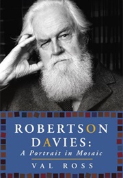 Robertson Davies: A Portrait in Mosaic (Val Ross)