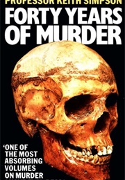 Forty Years of Murder: An Autobiography (Keith Simpson)