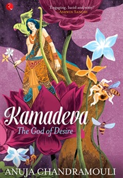 Kamadeva: The God of Desire (Anuja Chandramouli)