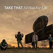 Take That - I'd Wait for Life