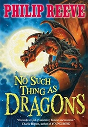 No Such Things as Dragons (Philip Reeve)