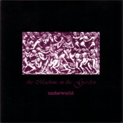 The Machine in the Garden- Underworld