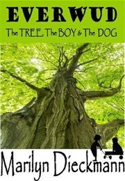EVERWUD the TREE, the BOY & the DOG (Marilyn Dieckmann)