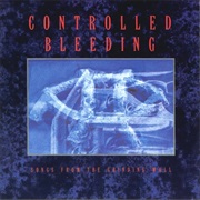 Controlled Bleeding- Songs From the Grinding Wall