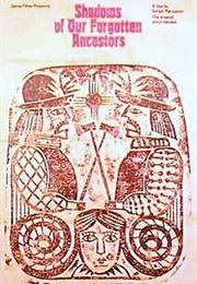 Shadows of Our Forgotten Ancestors (Sergei Parajanov)