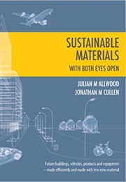 Sustainable Materials With Both Eyes Open (Julian M. Allwood, Jonathan M. Cullen, Et Al.)
