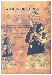 Women of Korea: A History From Ancient Times to 1945 (Yung-Chung Kim)