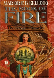 The Dragon Quartet: The Book of Fire (Marjorie B. Kellog)