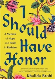 I Should Have Honor: A Memoir of Hope and Pride in Pakistan (Khalida Brohi)
