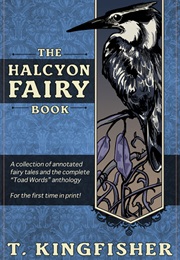 The Halcyon Fairy Book (T. Kingfisher)