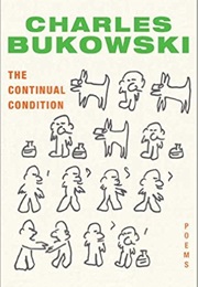 The Continual Condition (Charles Bukowski)
