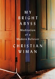 My Bright Abyss: Meditation of a Modern Believer (Christian Wiman)