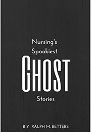 Nursing&#39;s Spookiest Ghost Stories (Ralph M Betters)