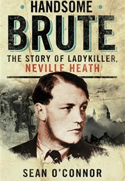 Handsome Brute. the True Story of a Ladykiller (Sean O'Connor)