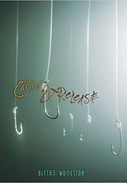 Catch & Release (Blythe Woolston)
