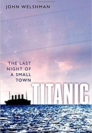 Titanic: The Last Night of a Small Town (John Welshman)