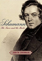 Schumann: The Faces and the Masks (Judith Chernaik)