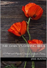 Mr. Darcy&#39;s Daring Bride: A Pride and Prejudice Sensual Intimate Pairing (Jane Hunter)