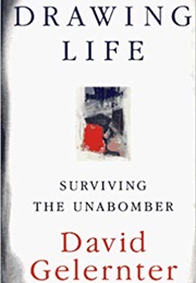 Drawing Life: Surviving the Unabomber (David Gelernter)