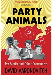 Party Animals: My Family and Other Communists (David Aaronovitch)