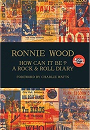 How Can It Be?: A Rock & Roll Diary (Ronnie Wood)