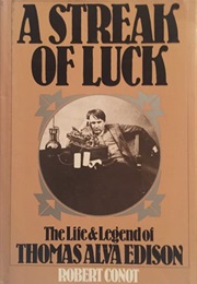 A Streak of Luck: The Life and Legend of Thomas Alva Edison (Robert Conot)