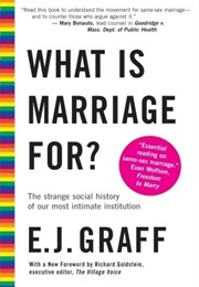 What Is Marriage For?: The Strange Social History of Our Most Intimate Institution (E.J. Graff)