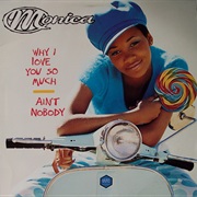Why I Love You So Much/Ain't Nobody - Monica