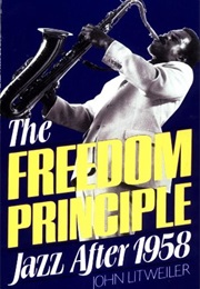 The Freedom Principle: Jazz After 1958 (John Litweiler)