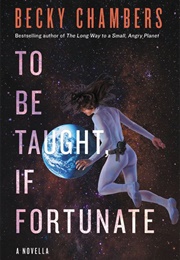 To Be Taught, If Fortunate (Becky Chambers)