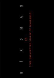 Birdman or (The Unexpected Virtue of Ignorance). (2014)