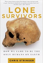 Lone Survivors: How We Came to Be the Only Humans on Earth (Chris Stringer)